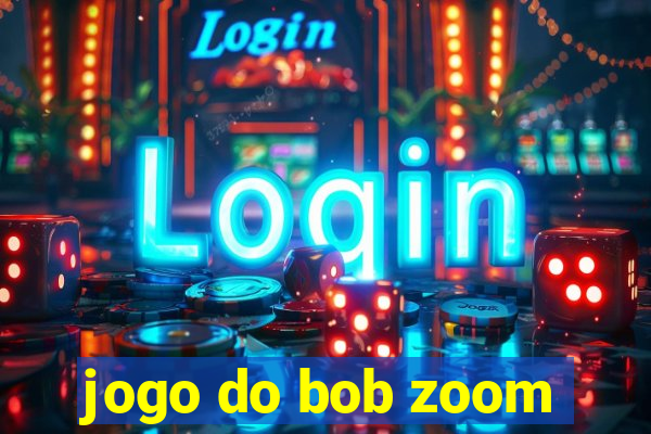 jogo do bob zoom